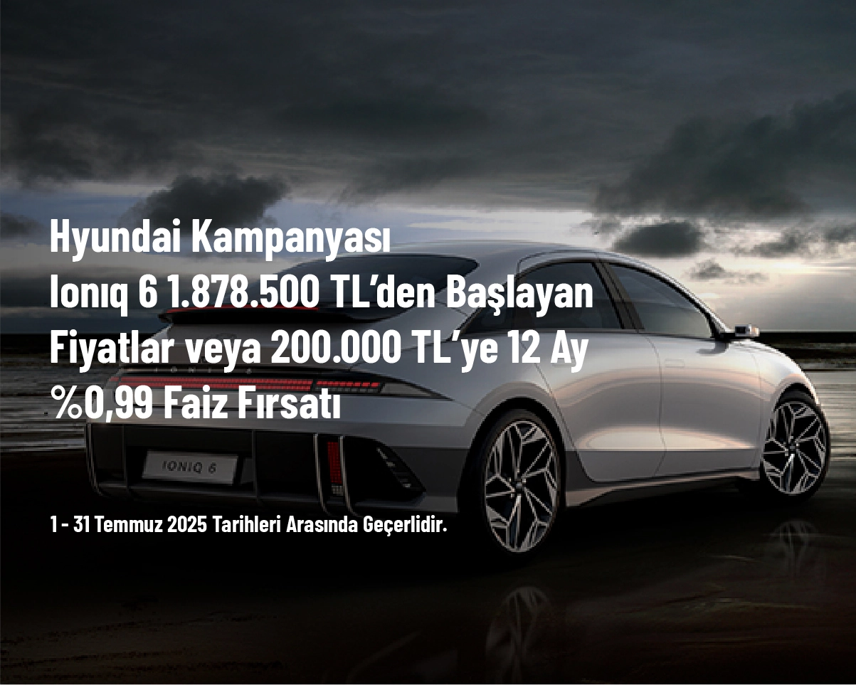 Hyundai Kampanyası - Ionıq 6 1.878.500 TL’den Başlayan Fiyatlar veya 200.000 TL’ye 12 Ay %0,99 Faiz Fırsatı Hyundai Kampanyası - Ionıq 6 1.878.500 TL’den Başlayan Fiyatlar veya 200.000 TL’ye 12 Ay %0,99 Faiz Fırsatı