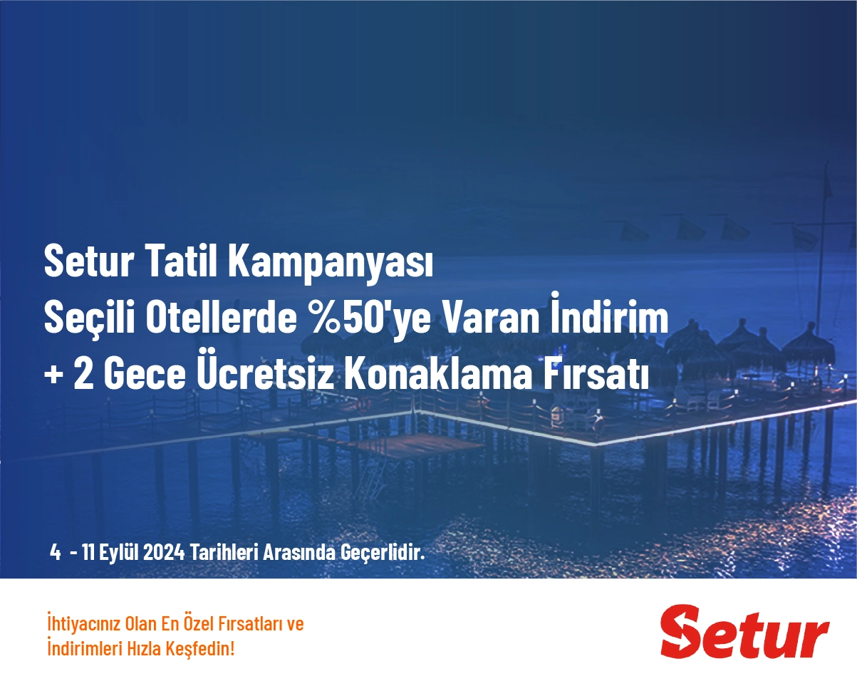 Setur Tatil Kampanyası - Seçili Otellerde %50'ye Varan İndirim + 2 Gece Ücretsiz Konaklama Fırsatı