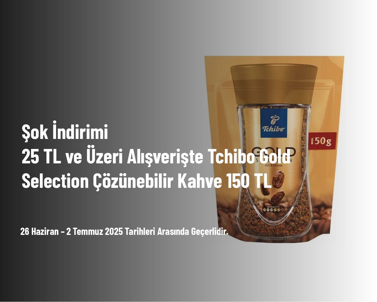 Şok İndirimi - 25 TL ve Üzeri Alışverişte Tchibo Gold Selection Çözünebilir Kahve 150 TL Şok İndirimi - 25 TL ve Üzeri Alışverişte Tchibo Gold Selection Çözünebilir Kahve 150 TL