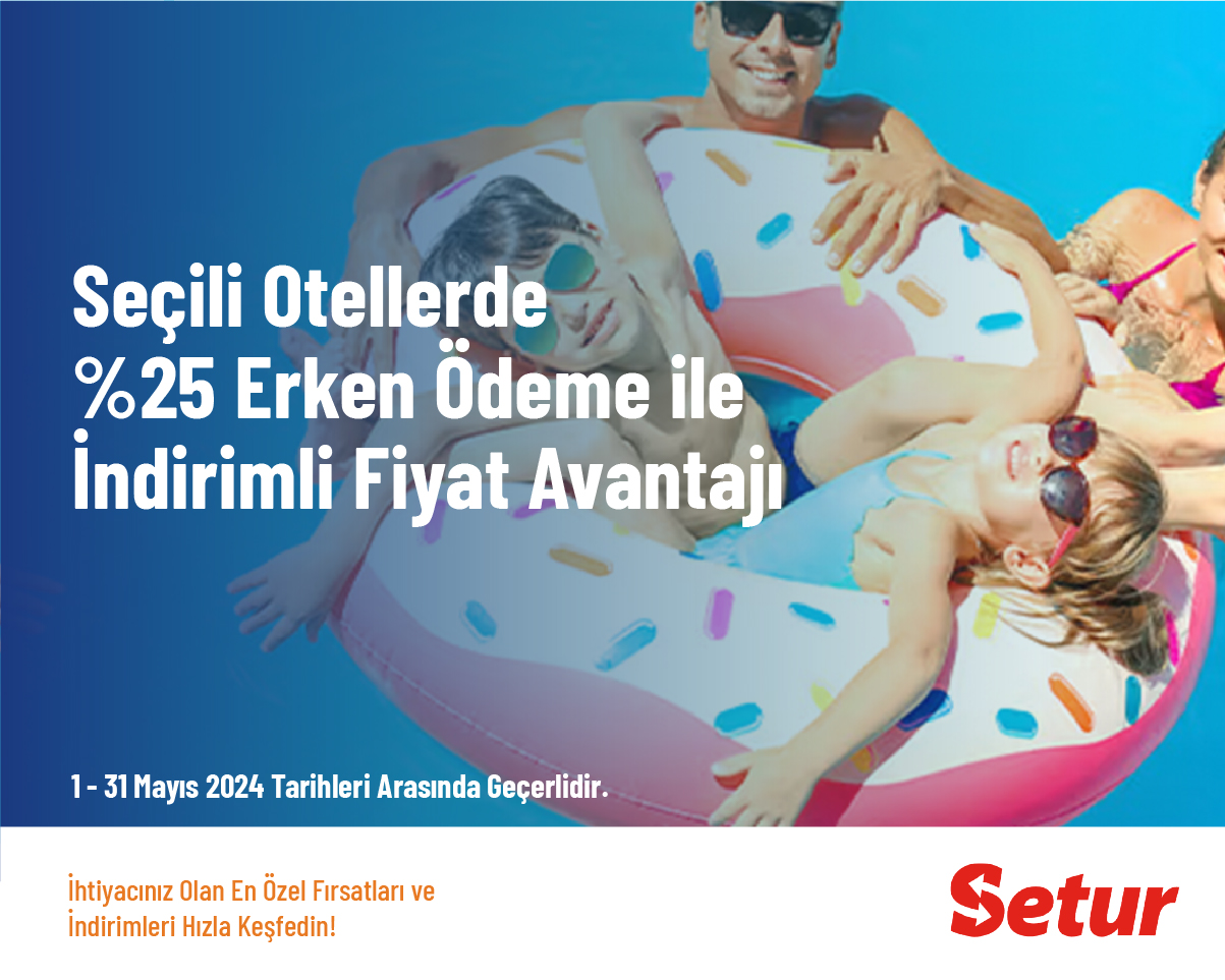 Seçili Otellerde %25 Erken Ödeme ile İndirimli Fiyat Avantajı