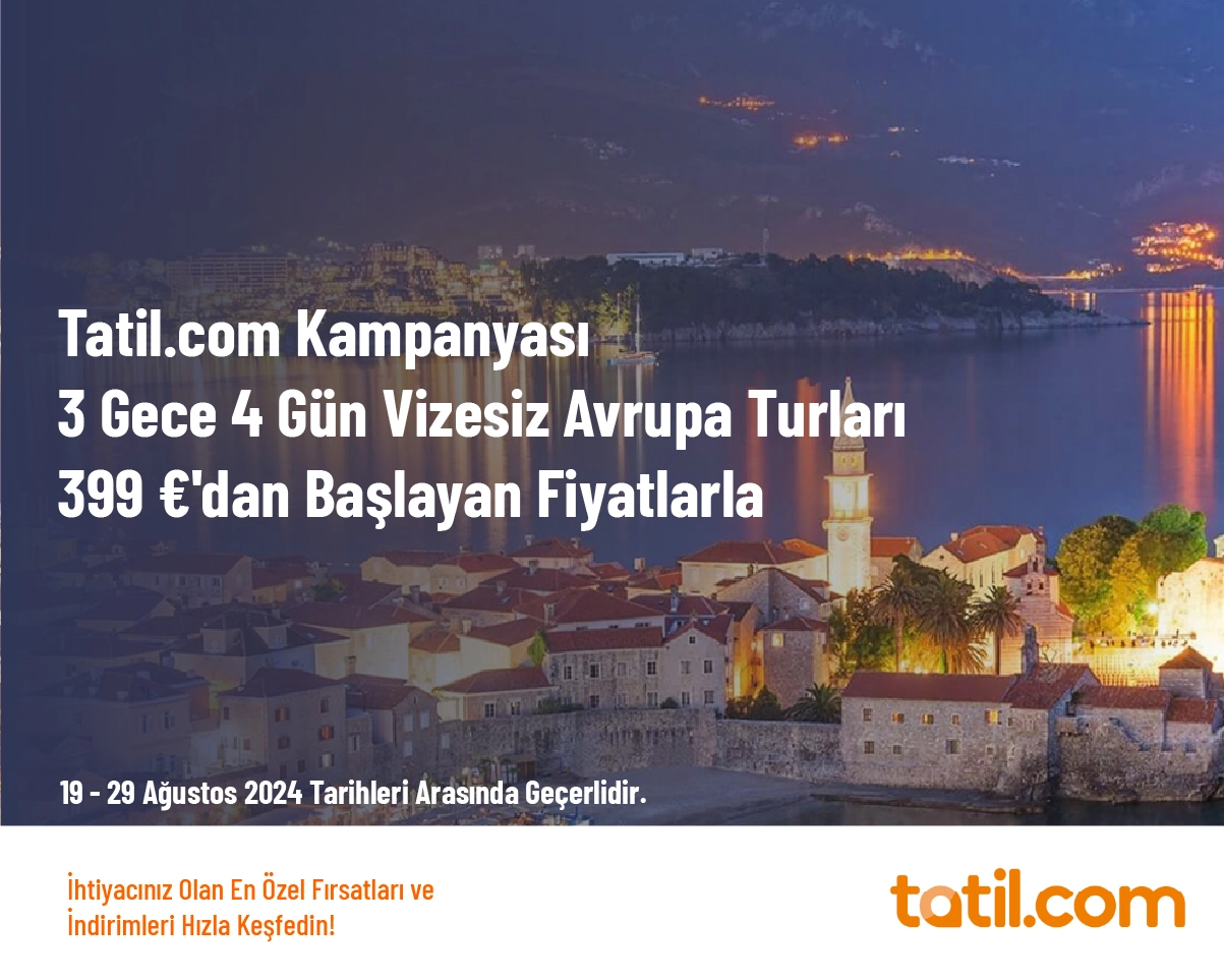 Tatil.com Kampanyası - 3 Gece 4 Gün Vizesiz Avrupa Turları 399 €'dan Başlayan Fiyatlarla