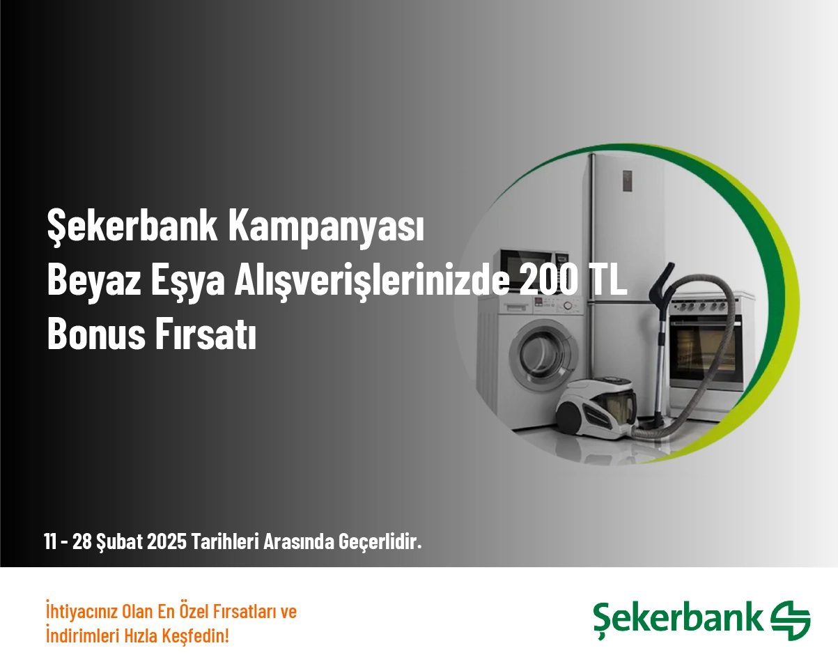 Şekerbank Kampanyası - Beyaz Eşya Alışverişlerinizde 200 TL Bonus Fırsatı