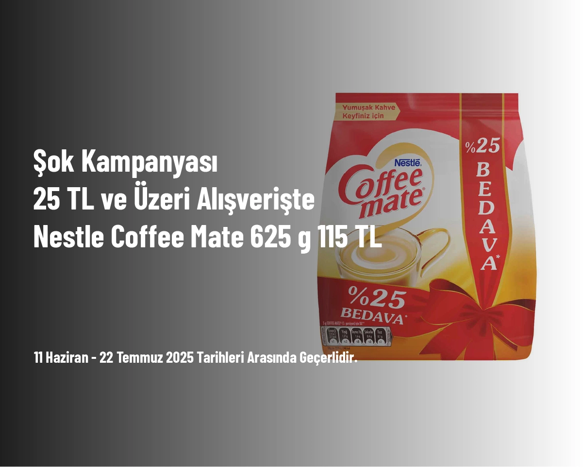 Şok Kampanyası - 25 TL ve Üzeri Alışverişte Nestle Coffee Mate 625 g 115 TL Şok Kampanyası - 25 TL ve Üzeri Alışverişte Nestle Coffee Mate 625 g 115 TL