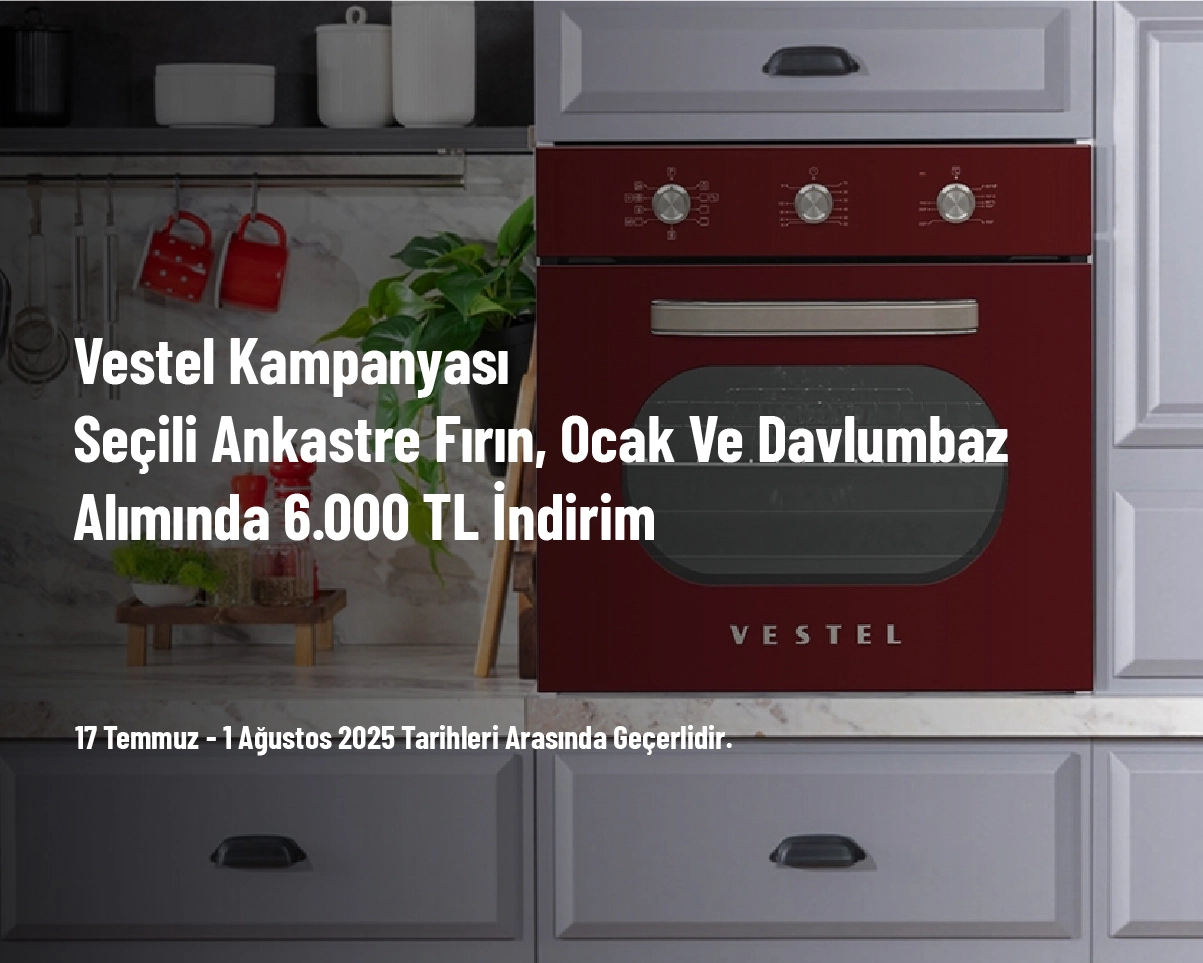 Vestel Kampanyası - Seçili Ankastre Fırın, Ocak ve Davlumbaz Alımında 6.000 TL İndirim Vestel Kampanyası - Seçili Ankastre Fırın, Ocak ve Davlumbaz Alımında 6.000 TL İndirim