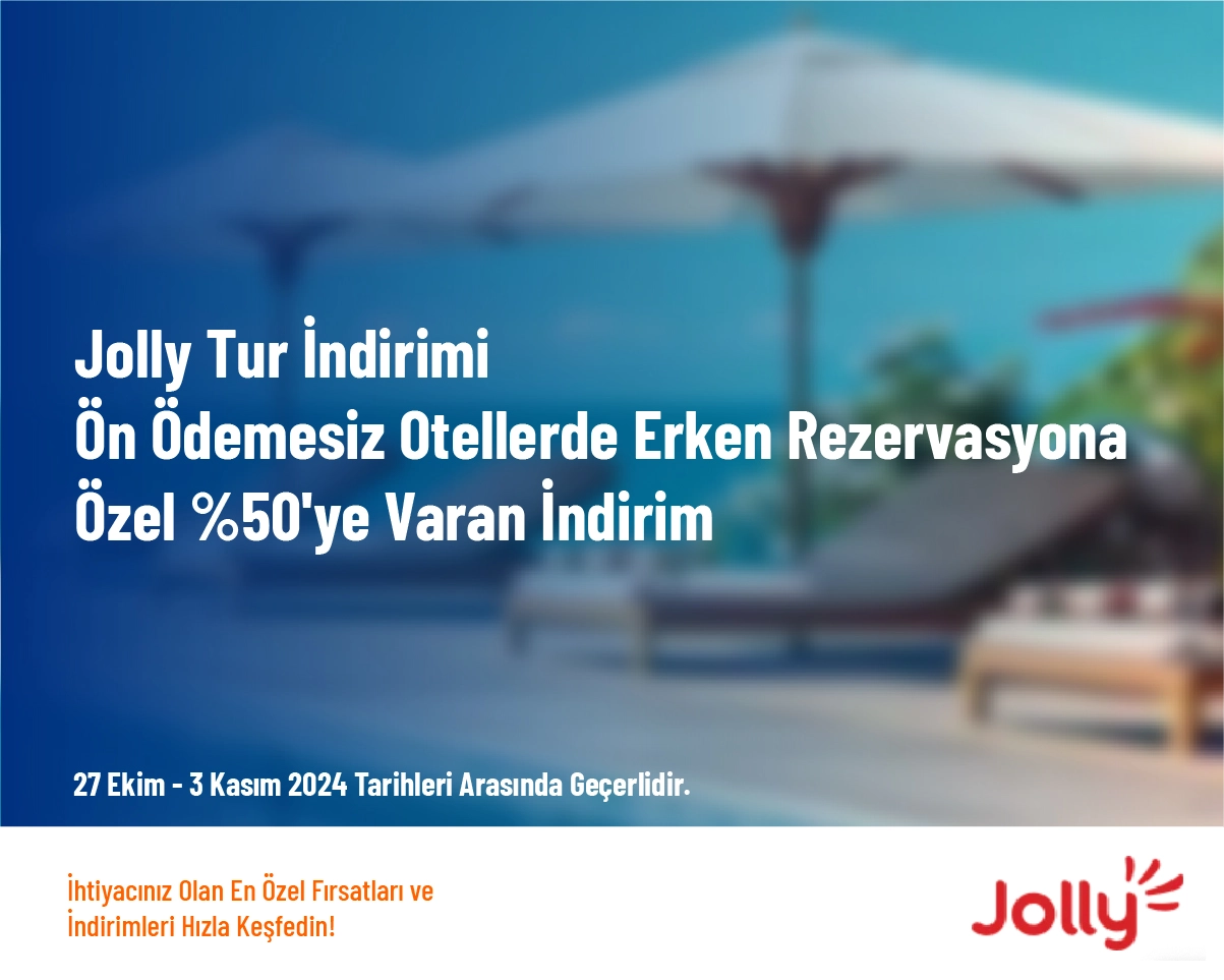 Jolly Tur İndirimi - Ön Ödemesiz Otellerde Erken Rezervasyona Özel %50'ye Varan İndirim