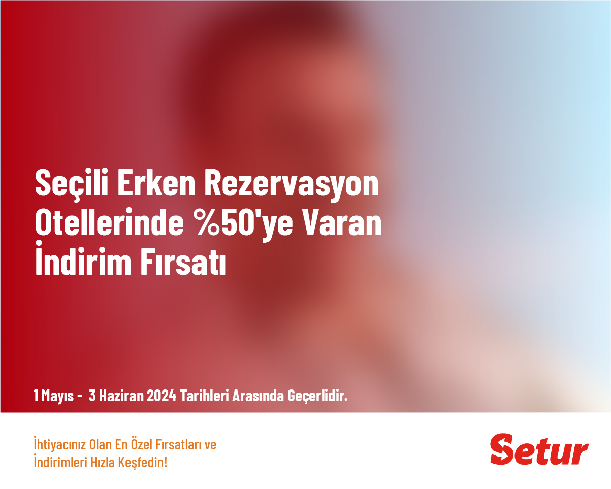 Seçili Erken Rezervasyon Otellerinde %50'ye Varan İndirim Fırsatı