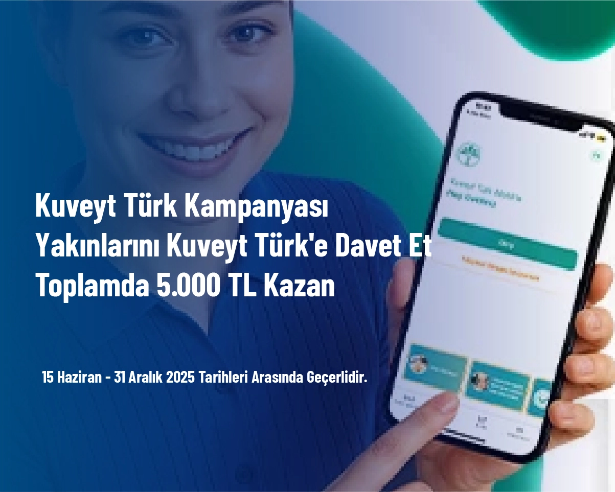 Kuveyt Türk Kampanyası - Yakınlarını Kuveyt Türk'e Davet Et Toplamda 5.000 TL Kazan Kuveyt Türk Kampanyası - Yakınlarını Kuveyt Türk'e Davet Et Toplamda 5.000 TL Kazan