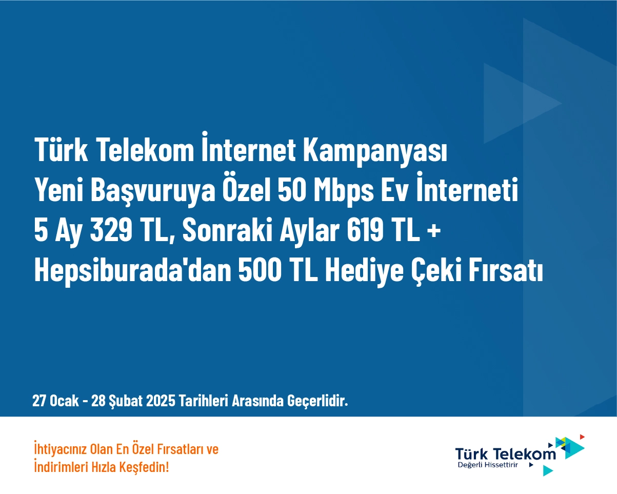 Türk Telekom İnternet Kampanyası - Yeni Başvuruya Özel 50 Mbps Ev İnterneti 5 Ay 329 TL, Sonraki Aylar 619 TL + Hepsiburada'dan 500 TL Hediye Çeki Fırsatı