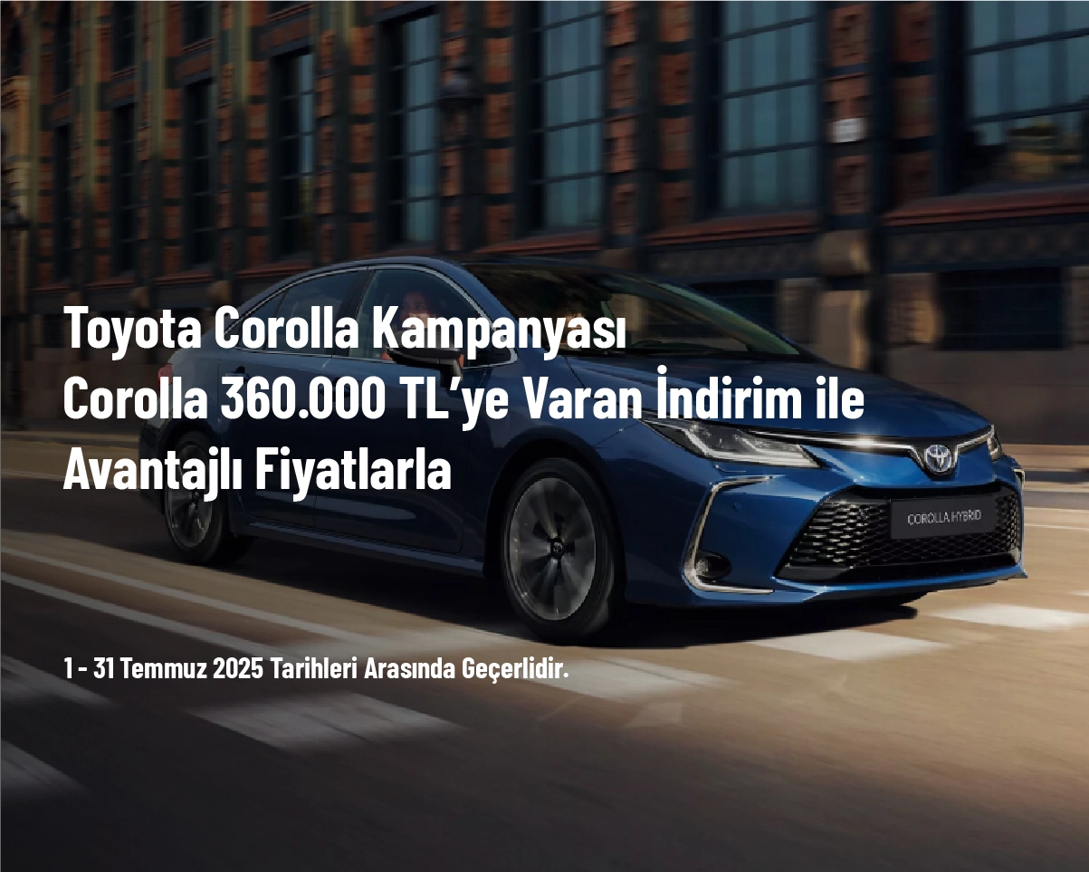 Toyota Corolla Kampanyası - Corolla 360.000 TL’ye Varan İndirim ile Avantajlı Fiyatlarla Toyota Corolla Kampanyası - Corolla 360.000 TL’ye Varan İndirim ile Avantajlı Fiyatlarla