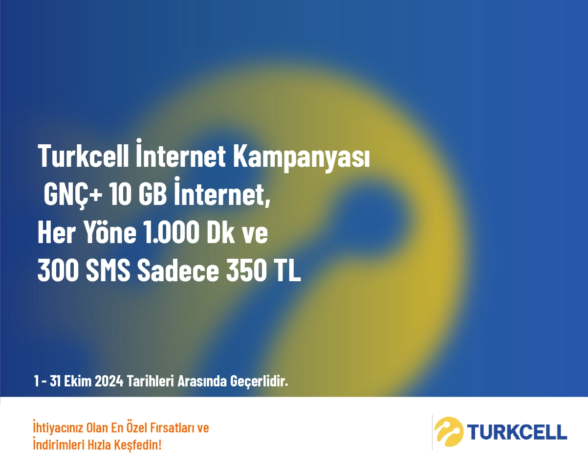 Turkcell İnternet Kampanyası - GNÇ+ 10 GB İnternet, Her Yöne 1.000 Dk ve 300 SMS Sadece 350 TL