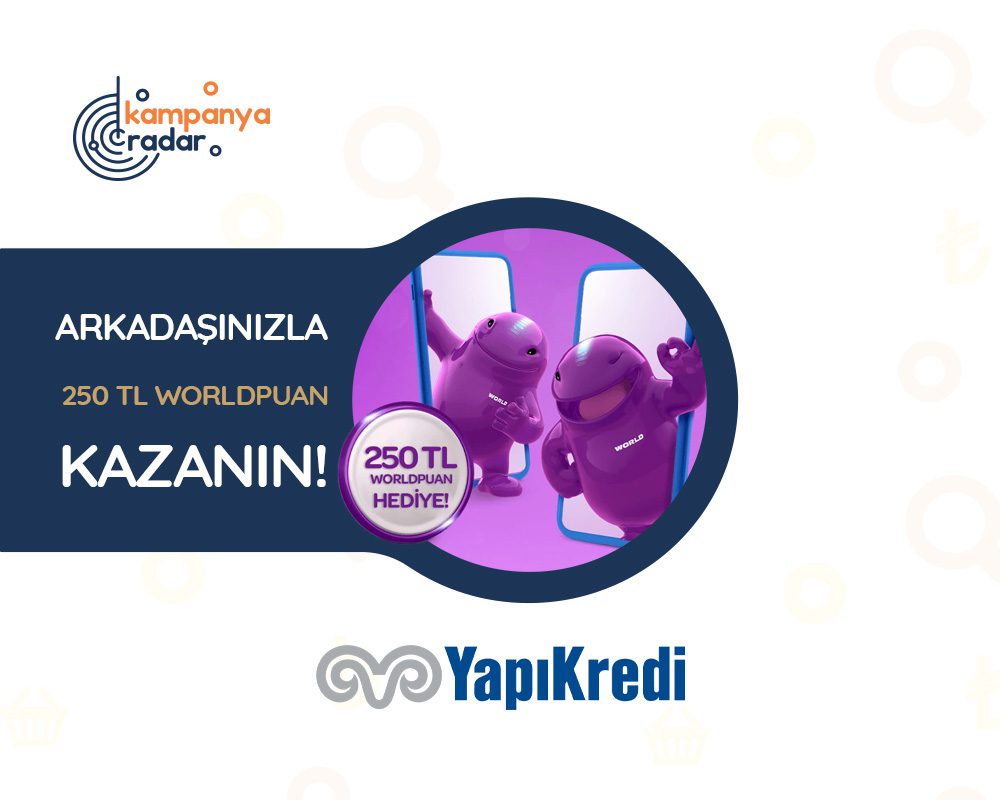 Yapı Kredi World Mobil kampanyası ile hem sana hem arkadaşına 250'şer TL Worldpuan