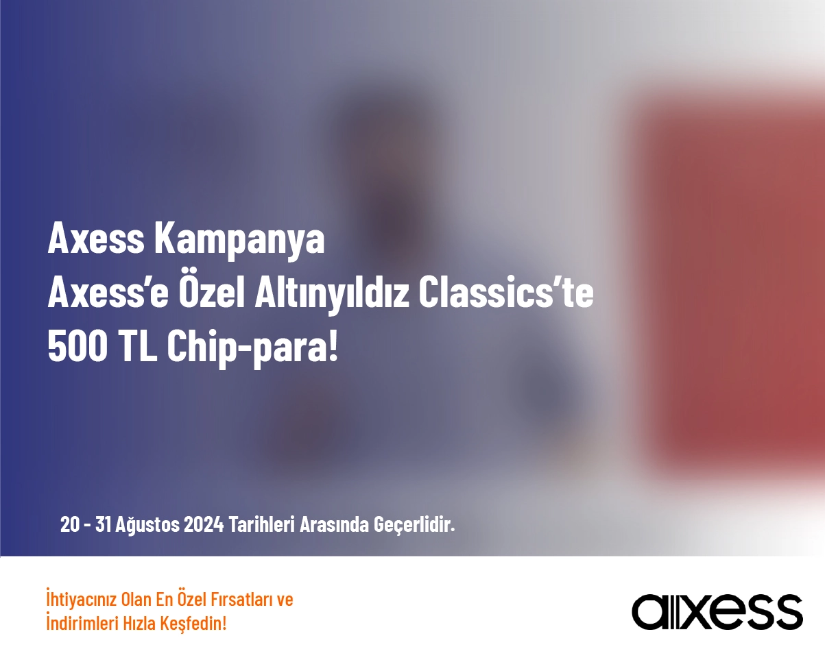 Axess Kampanya - Axess’e Özel Altınyıldız Classics’te 500 TL Chip-para!