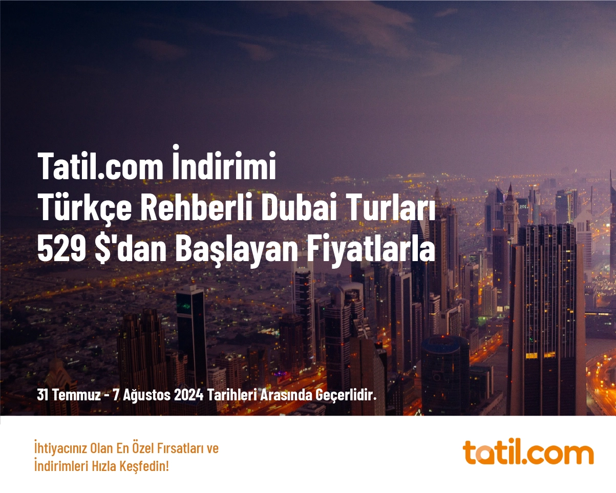 Tatil.com İndirimi - Türkçe Rehberli Dubai Turları 529 $'dan Başlayan Fiyatlarla