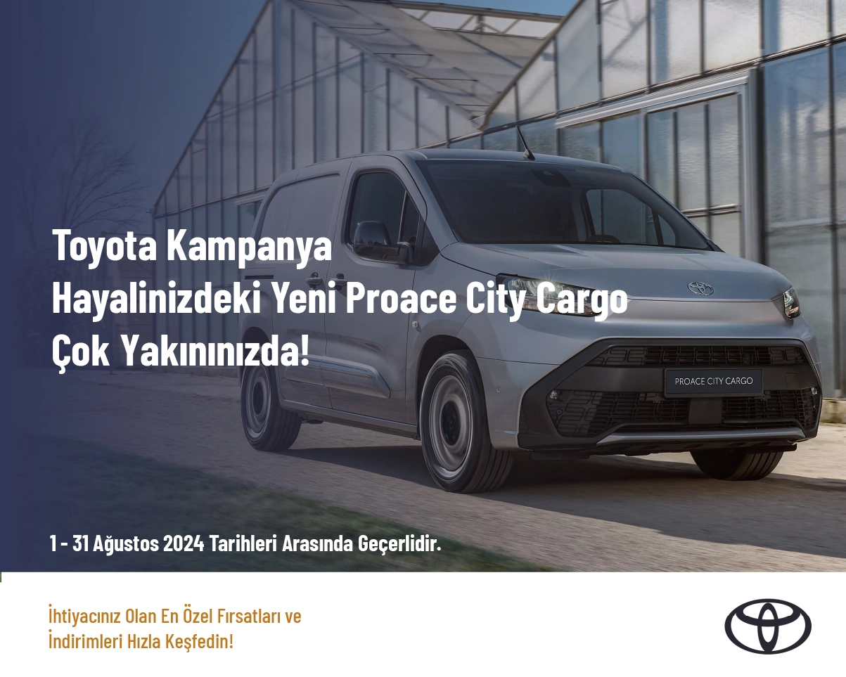 Toyota Kampanya - Hayali̇ni̇zdeki̇ Yeni̇ Proace City Cargo Çok Yakınınızda