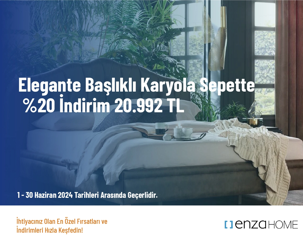 Enza Home Kampanya - Elegante Başlıklı Karyola Sepette %20 İndirim 20.992 TL