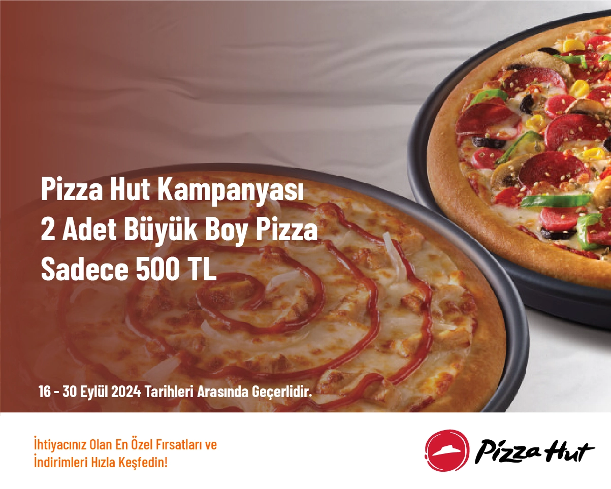 Pizza Hut Kampanyası - 2 Adet Büyük Boy Pizza Sadece 500 TL