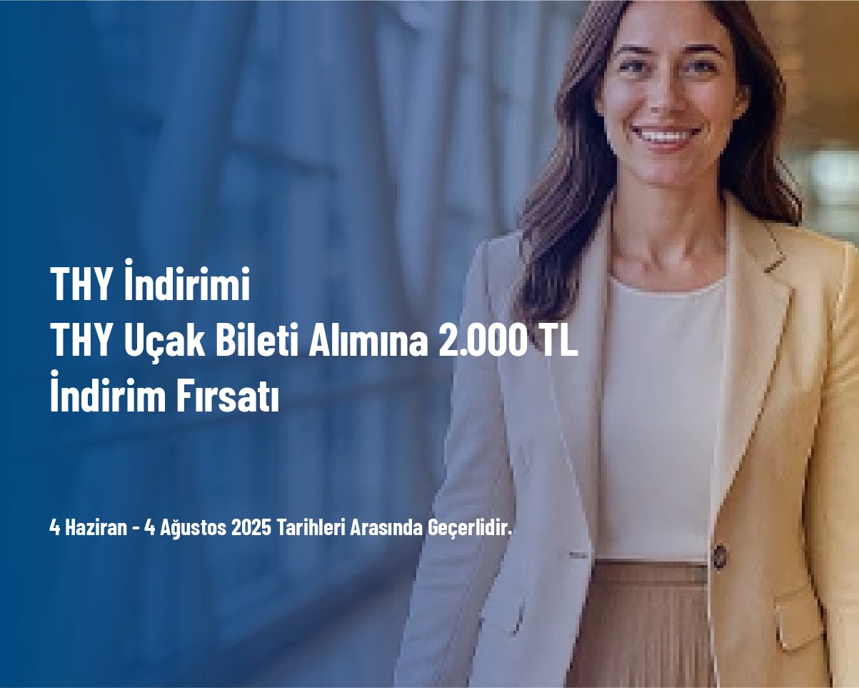 THY İndirimi - THY Uçak Bileti Alımına 2.000 TL İndirim Fırsatı THY İndirimi - THY Uçak Bileti Alımına 2.000 TL İndirim Fırsatı