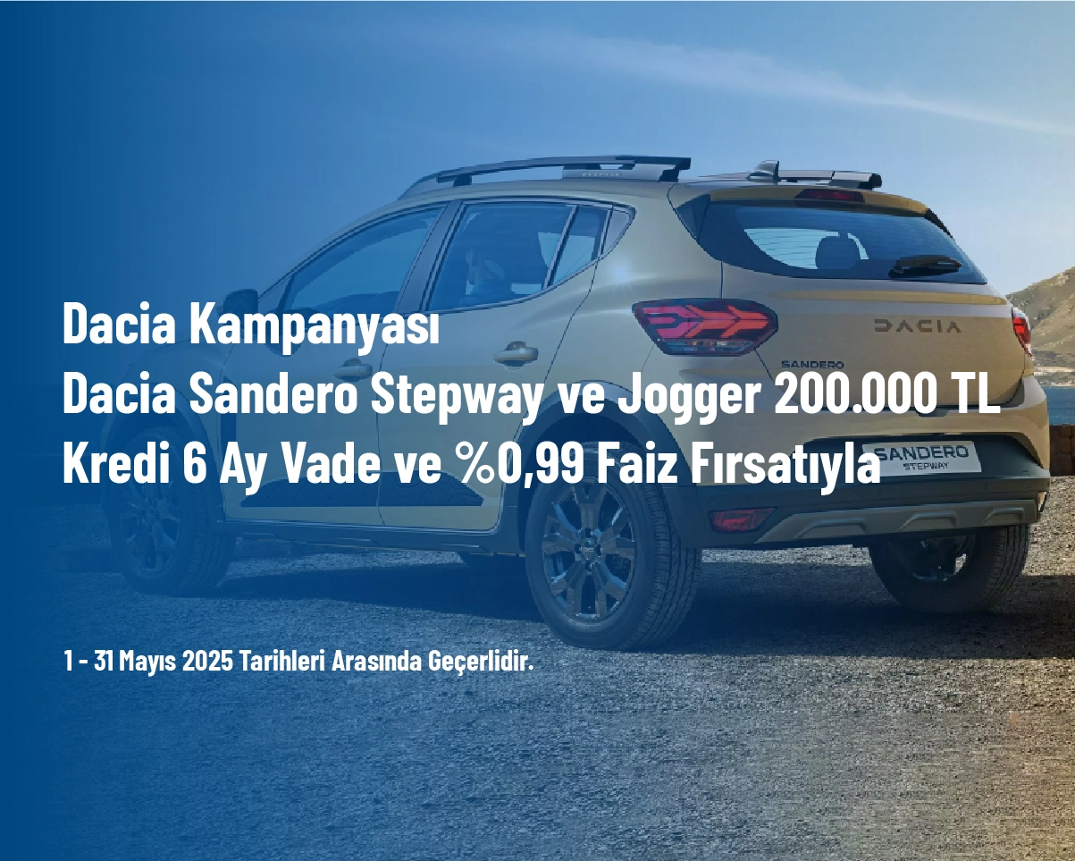 Dacia Kampanyası - Dacia Sandero Stepway ve Jogger 200.000 TL Kredi̇ 6 Ay Vade ve %0,99 Faiz Fırsatıyla