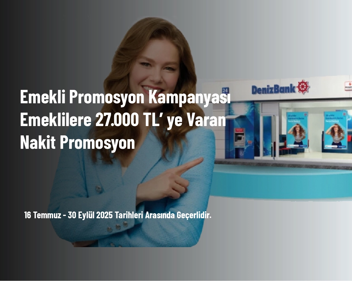 Emekli Promosyon Kampanyası - Emeklilere 27.000 TL’ ye Varan Nakit Promosyon Emekli Promosyon Kampanyası - Emeklilere 27.000 TL’ ye Varan Nakit Promosyon