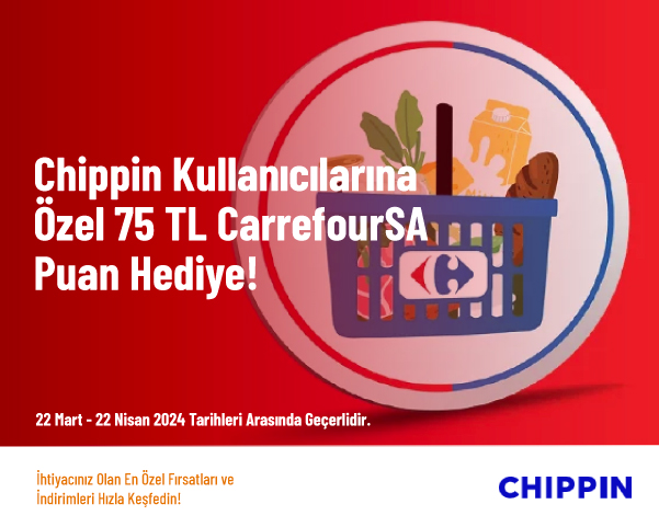 Chippin Kullanıcılarına Özel 75 TL CarrefourSA Puan Hediye!