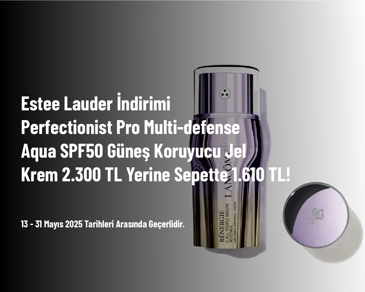 Estee Lauder İndirimi - Perfectionist Pro Multi-defense Aqua SPF50 Güneş Koruyucu Jel Krem 2.300 TL Yerine Sepette 1.610 TL!