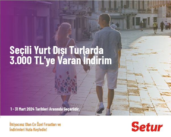 Seçili Yurt Dışı Turlarda 3.000 TL'ye Varan İndirim