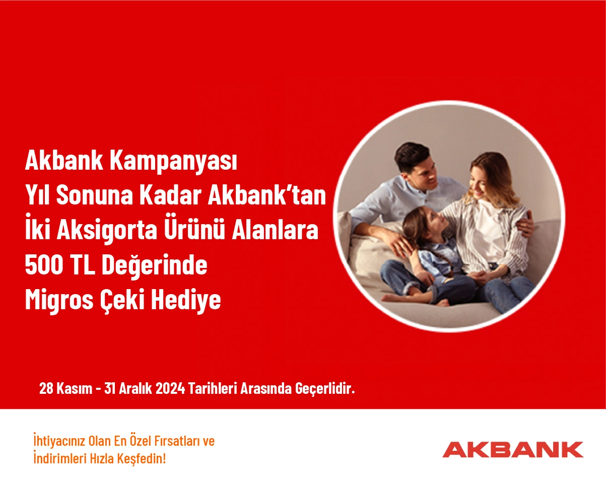 Akbank Kampanyası - Yıl Sonuna Kadar Akbank’tan İki Aksigorta Ürünü Alanlara 500 TL Değerinde Migros Çeki Hediye