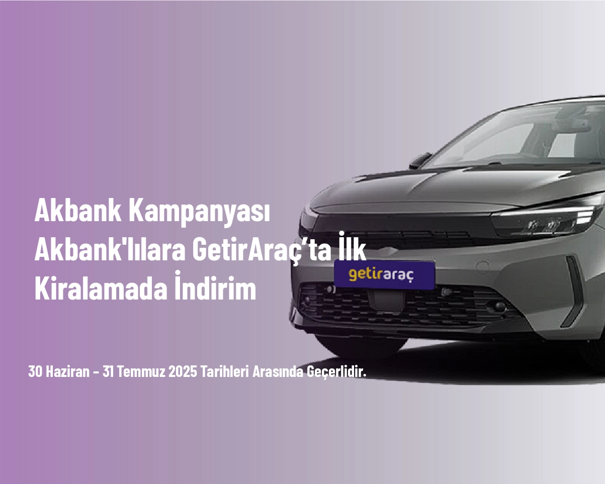 Akbank Kampanyası - Akbank'lılara GetirAraç’ta İlk Kiralamada İndirim Akbank Kampanyası - Akbank'lılara GetirAraç’ta İlk Kiralamada İndirim