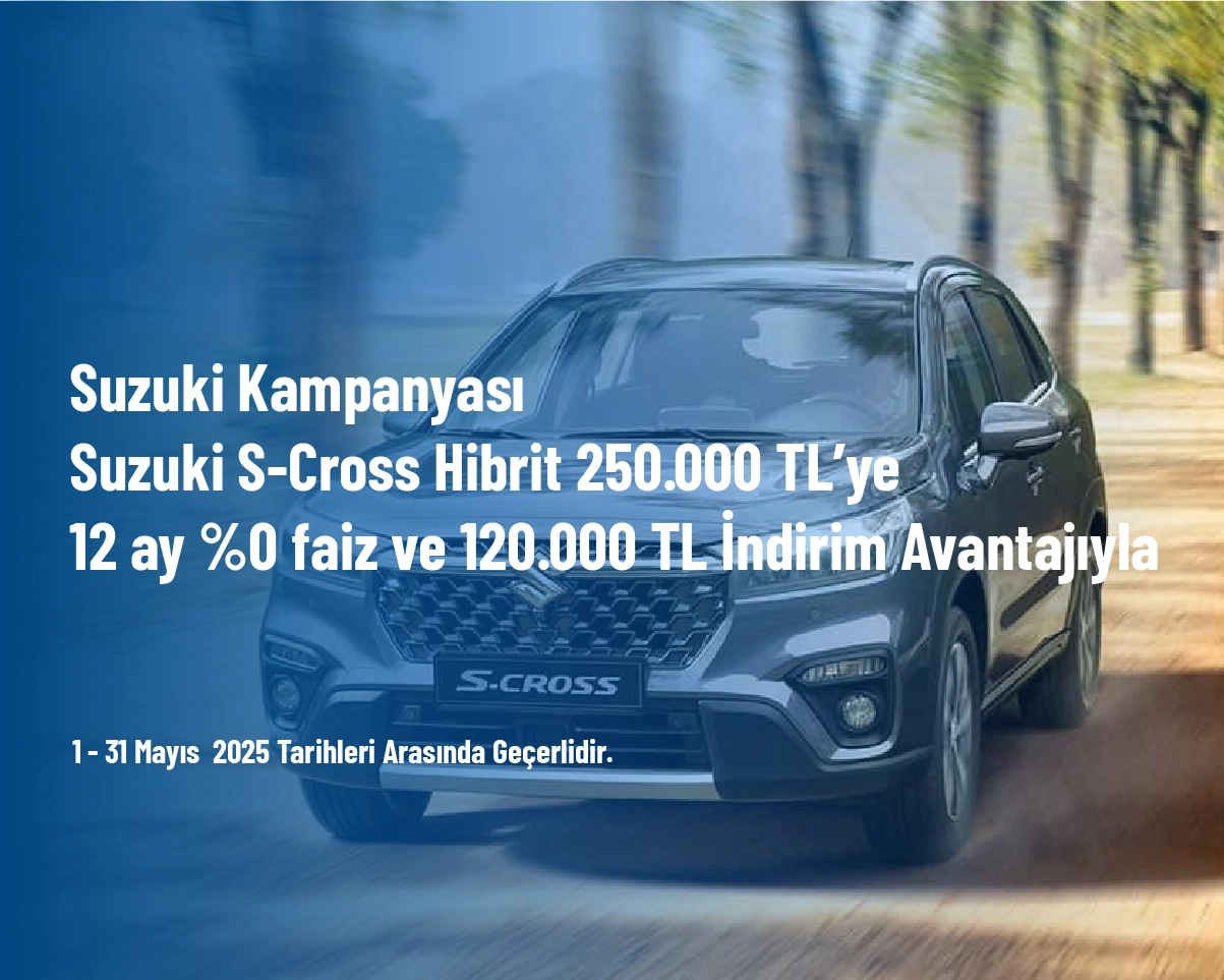 Suzuki Kampanyası - Suzuki S-Cross Hibrit 250.000 TL’ye 12 ay %0 faiz ve 120.000 TL İndirim Avantajıyla Suzuki Kampanyası - Suzuki S-Cross Hibrit 250.000 TL’ye 12 ay %0 faiz ve 120.000 TL İndirim Avantajıyla
