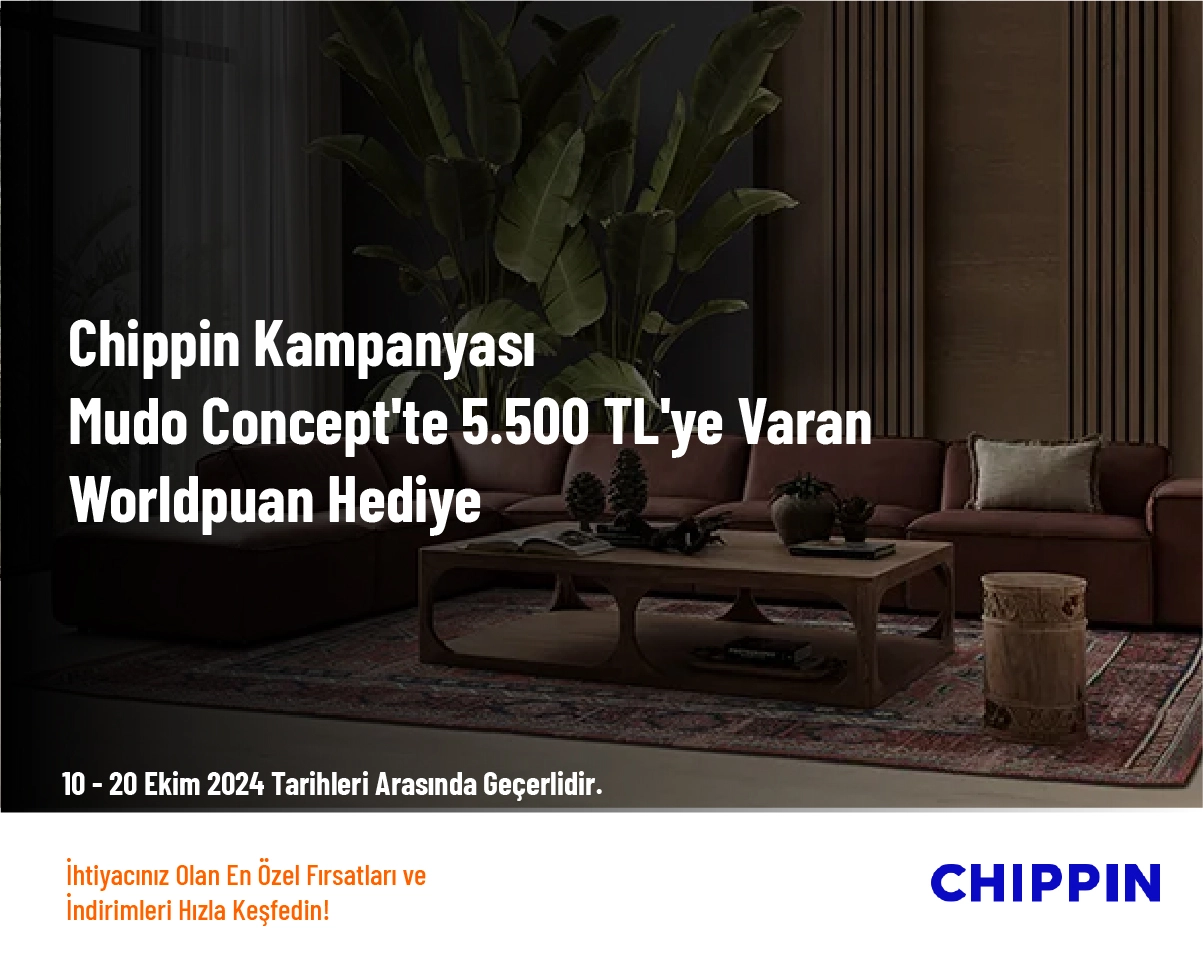 Chippin Kampanyası - Mudo Concept'te 5.500 TL'ye Varan Worldpuan Hediye