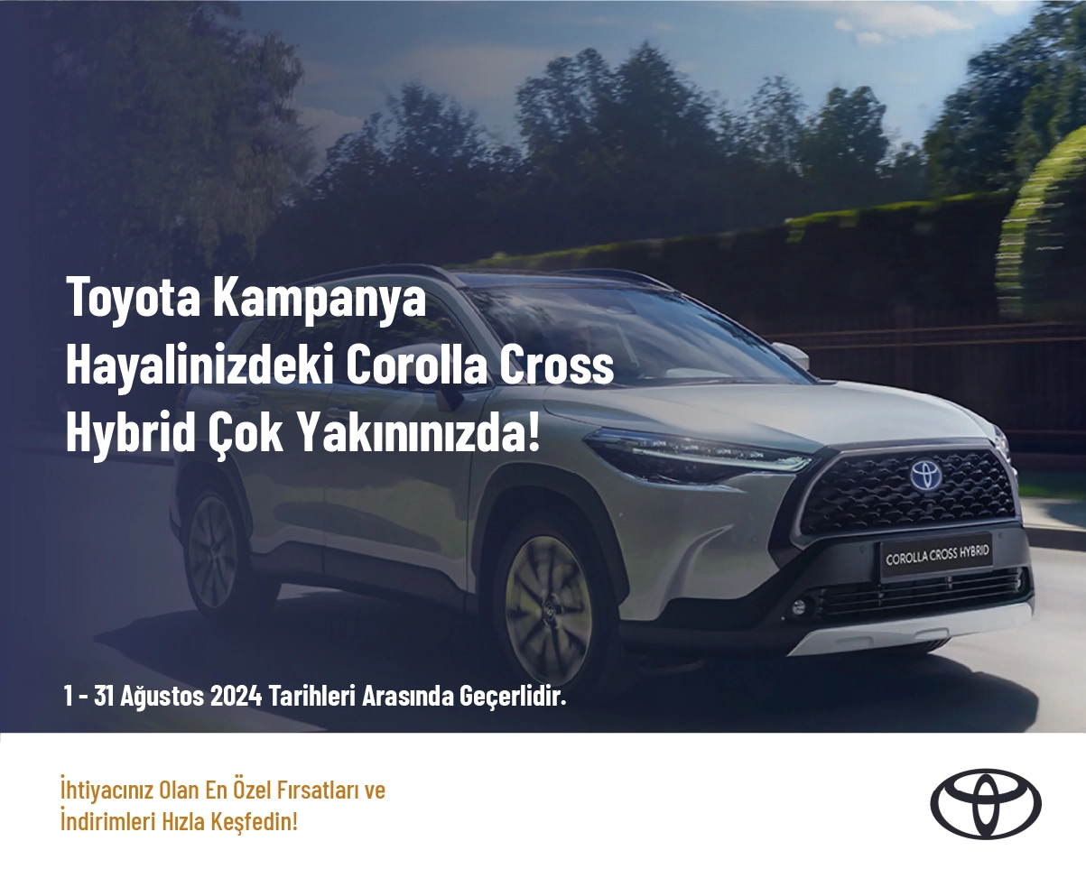 Toyota Kampanya - Hayali̇ni̇zdeki̇ Corolla Cross Hybrid Çok Yakınınızda