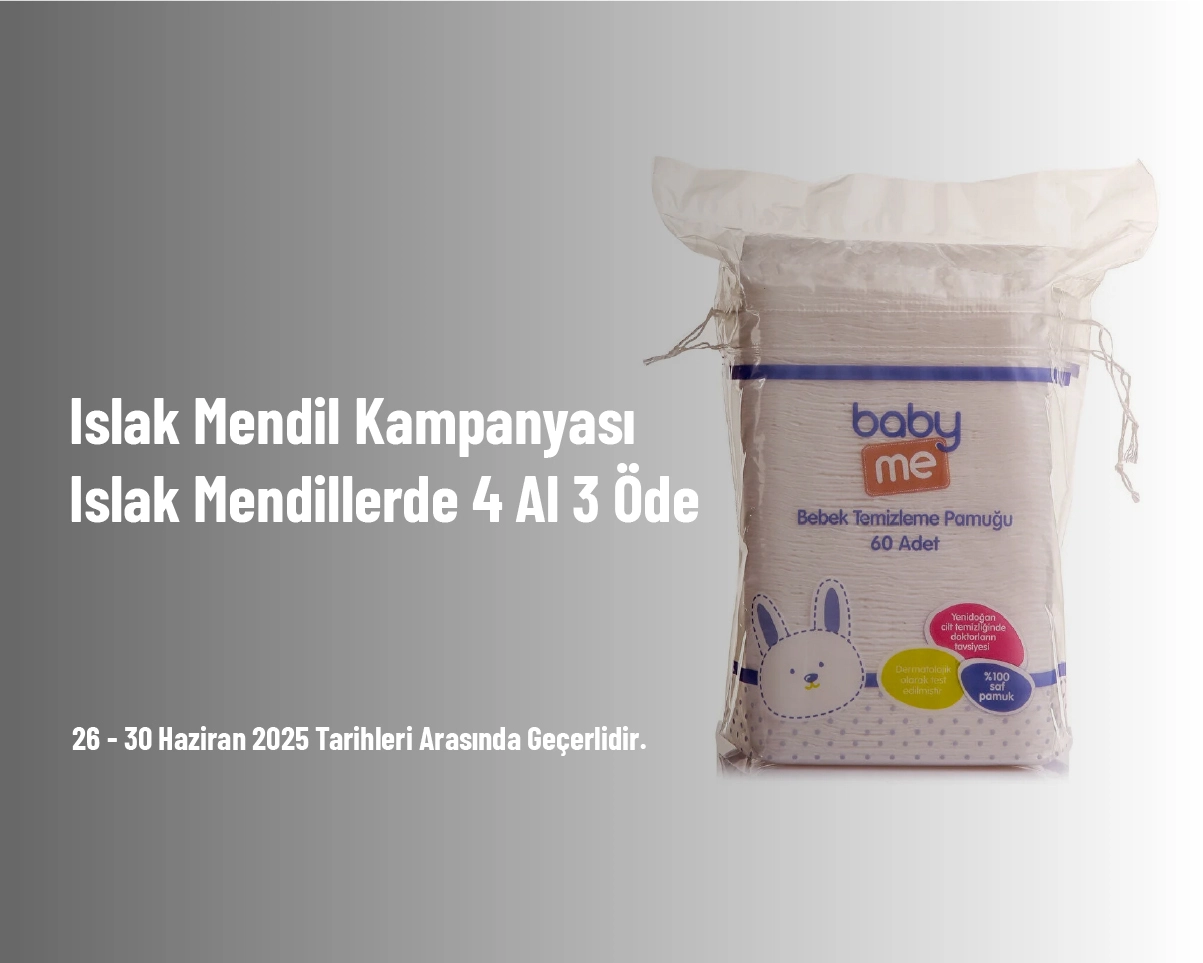 Islak Mendil Kampanyası - Islak Mendillerde 4 Al 3 Öde Islak Mendil Kampanyası - Islak Mendillerde 4 Al 3 Öde