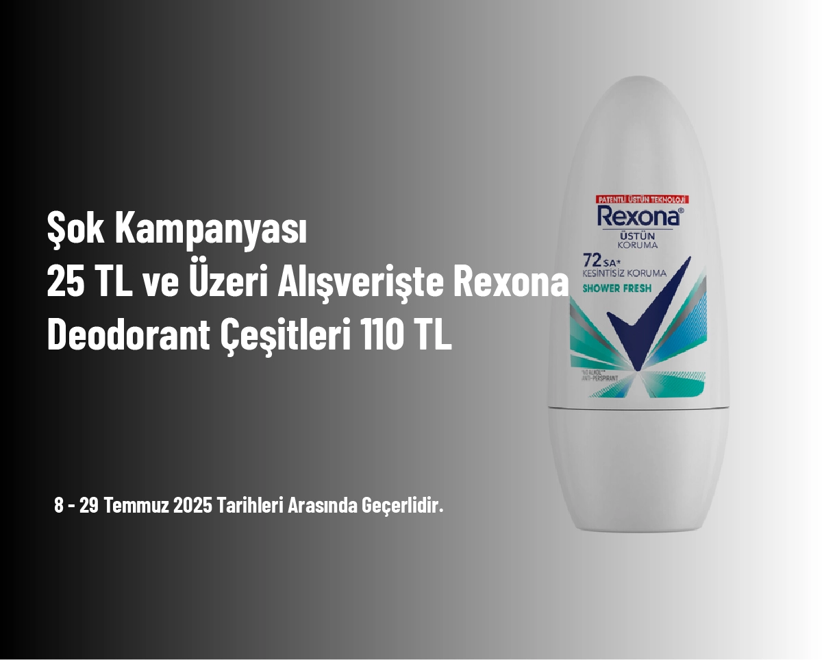 Şok Kampanyası - 25 TL ve Üzeri Alışverişte Rexona Deodorant Çeşitleri 110 TL Şok Kampanyası - 25 TL ve Üzeri Alışverişte Rexona Deodorant Çeşitleri 110 TL