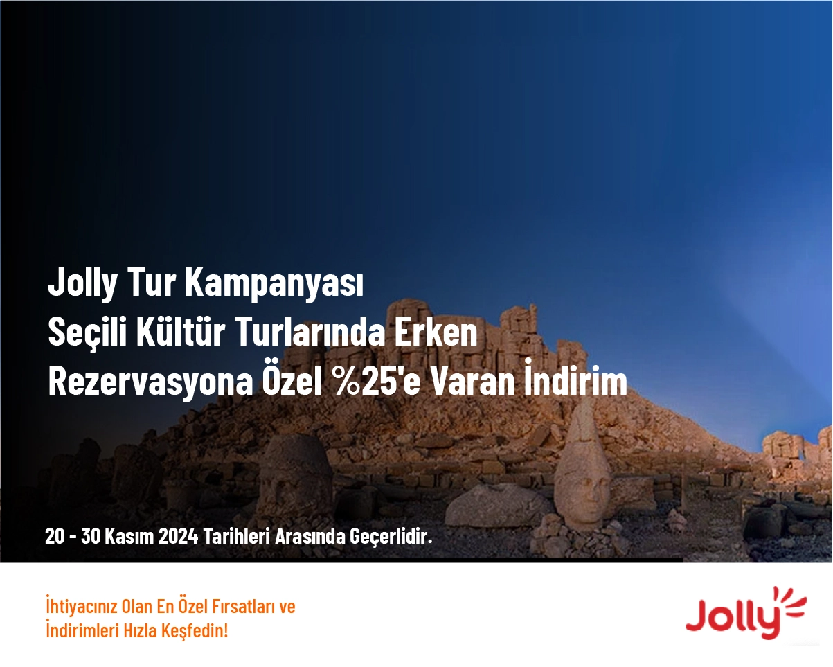 Jolly Tur Kampanyası - Seçili Kültür Turlarında Erken Rezervasyona Özel %25'e Varan İndirim