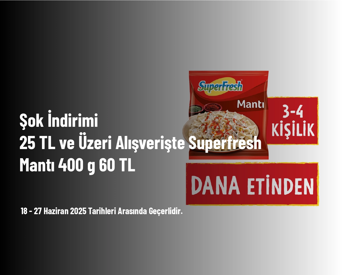 Şok İndirimi - 25 TL ve Üzeri Alışverişte Superfresh Mantı 400 g 60 TL Şok İndirimi - 25 TL ve Üzeri Alışverişte Superfresh Mantı 400 g 60 TL
