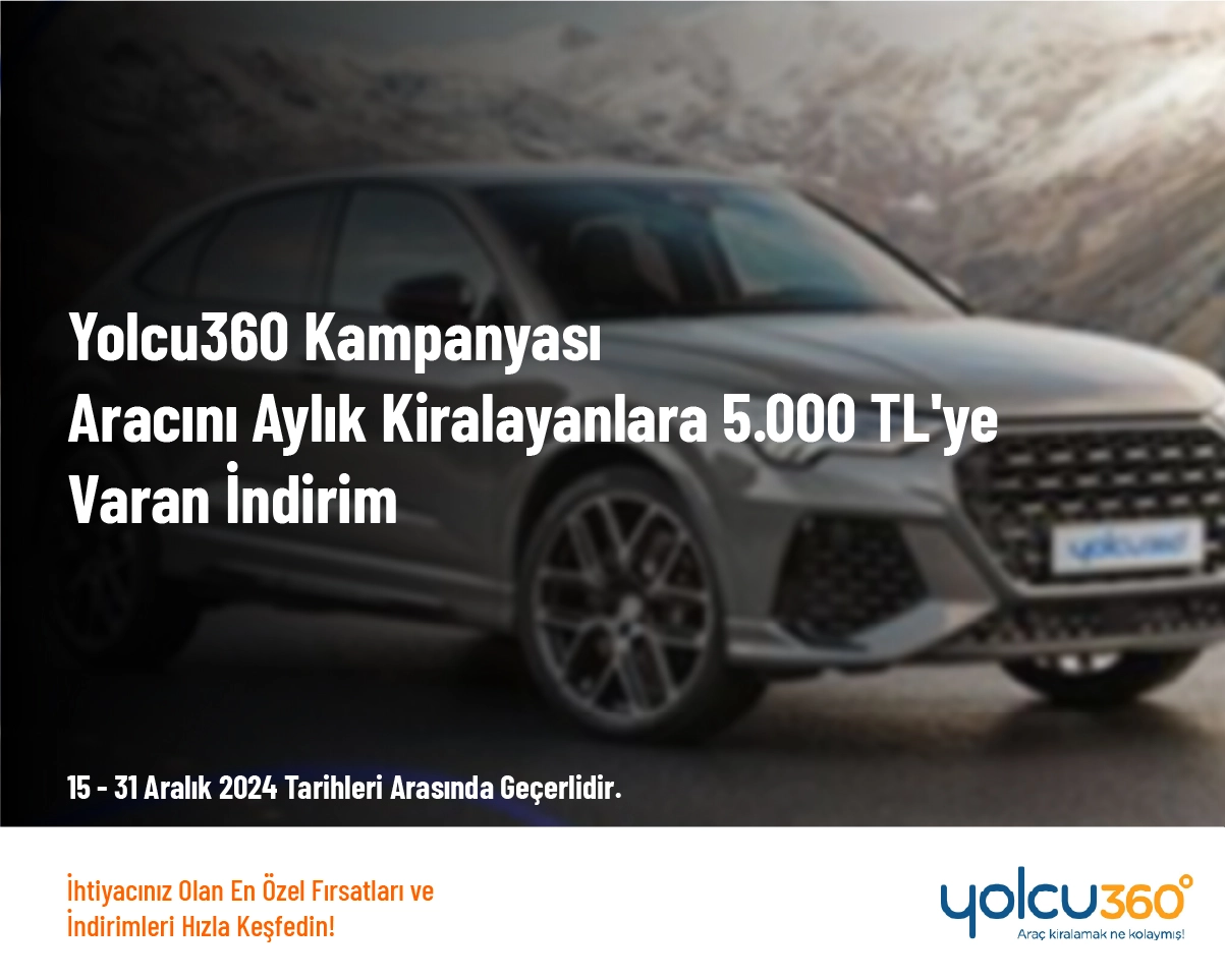 Yolcu360 Kampanyası - Aracını Aylık Kiralayanlara 5.000 TL'ye Varan İndirim