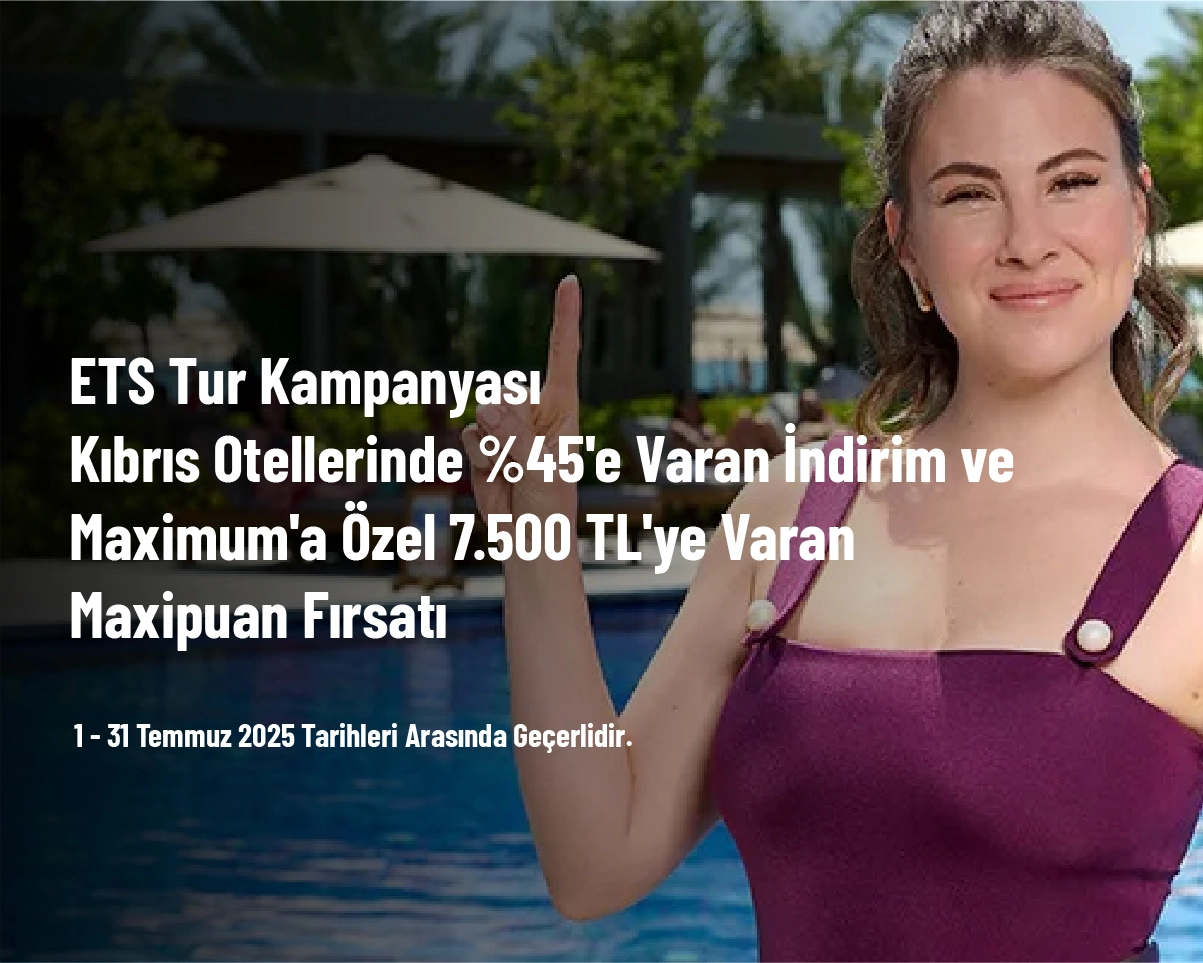 ETS Tur Kampanyası - Kıbrıs Otellerinde %45'e Varan İndirim ve Maximum'a Özel 7.500 TL'ye Varan Maxipuan Fırsatı ETS Tur Kampanyası - Kıbrıs Otellerinde %45'e Varan İndirim ve Maximum'a Özel 7.500 TL'ye Varan Maxipuan Fırsatı