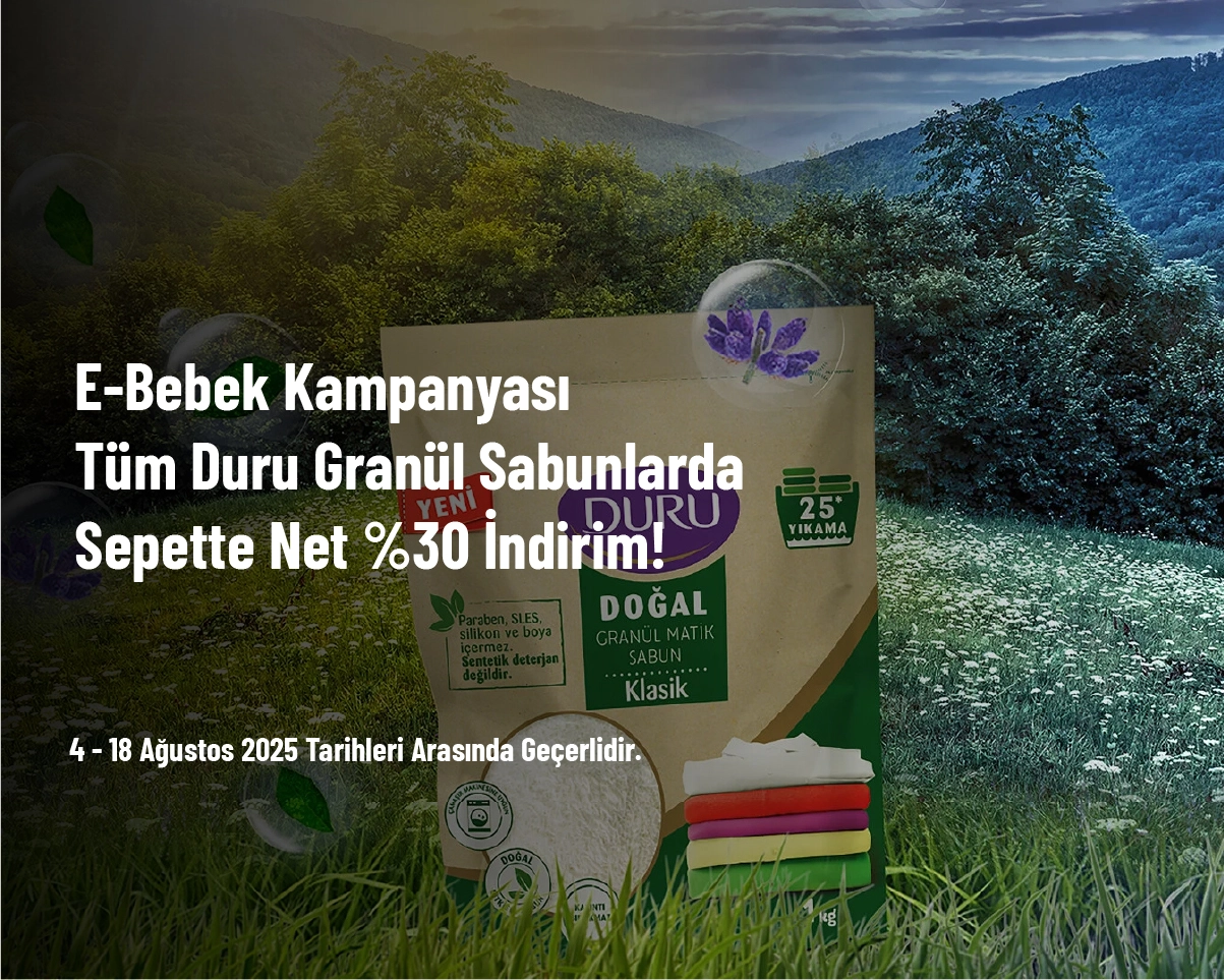 E-Bebek Kampanyası - Tüm Duru Granül Sabunlarda Sepette Net %30 İndirim! E-Bebek Kampanyası - Tüm Duru Granül Sabunlarda Sepette Net %30 İndirim!