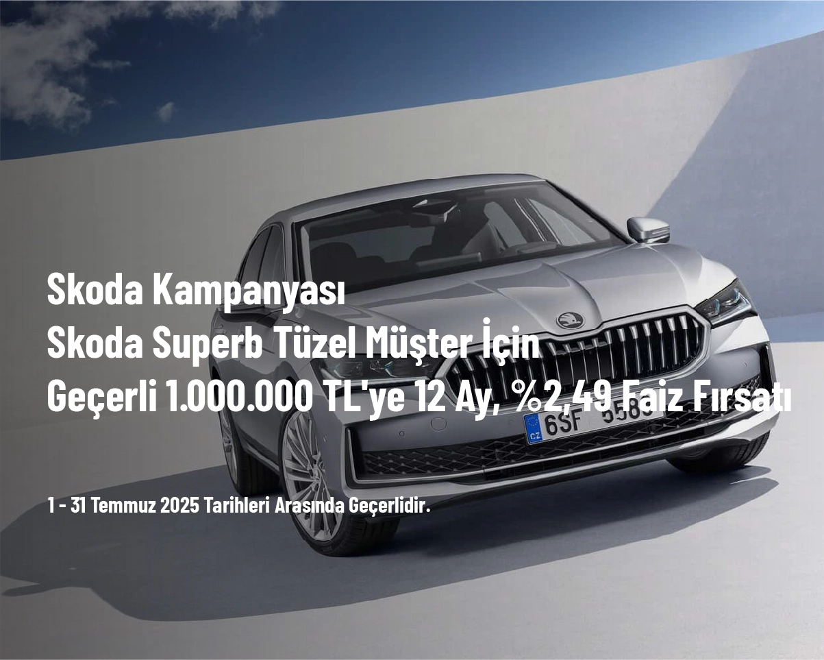Skoda Kampanyası - Skoda Superb Tüzel Müşter İçin Geçerli 1.000.000 TL'ye 12 Ay, %2,49 Faiz Fırsatı Skoda Kampanyası - Skoda Superb Tüzel Müşter İçin Geçerli 1.000.000 TL'ye 12 Ay, %2,49 Faiz Fırsatı