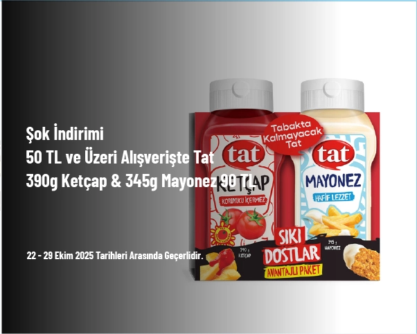 Şok İndirimi - 50 TL ve Üzeri Alışverişte Tat 390g Ketçap & 345g Mayonez 90 TL Şok İndirimi - 50 TL ve Üzeri Alışverişte Tat 390g Ketçap & 345g Mayonez 90 TL
