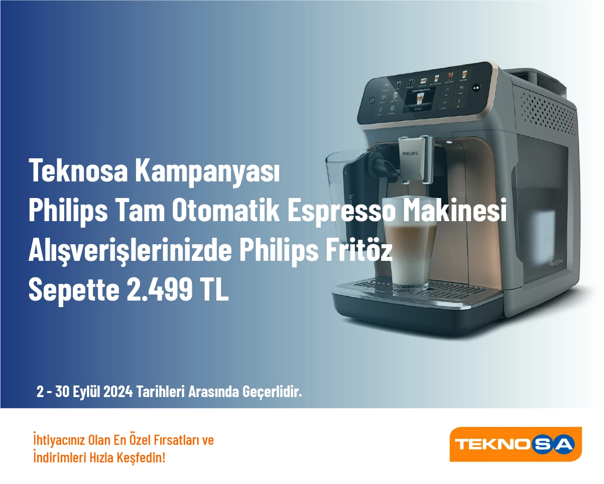 Teknosa Kampanyası - Philips Tam Otomatik Espresso Makinesi Alışverişlerinizde Philips Fritöz Sepette 2.499 TL