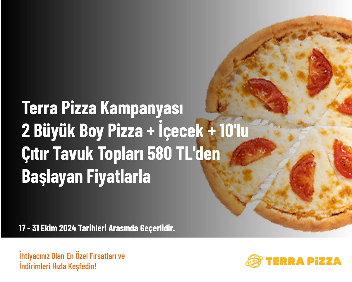 Terra Pizza Kampanyası - 2 Büyük Boy Pizza + İçecek + 10'lu Çıtır Tavuk Topları 580 TL'den Başlayan Fiyatlarla