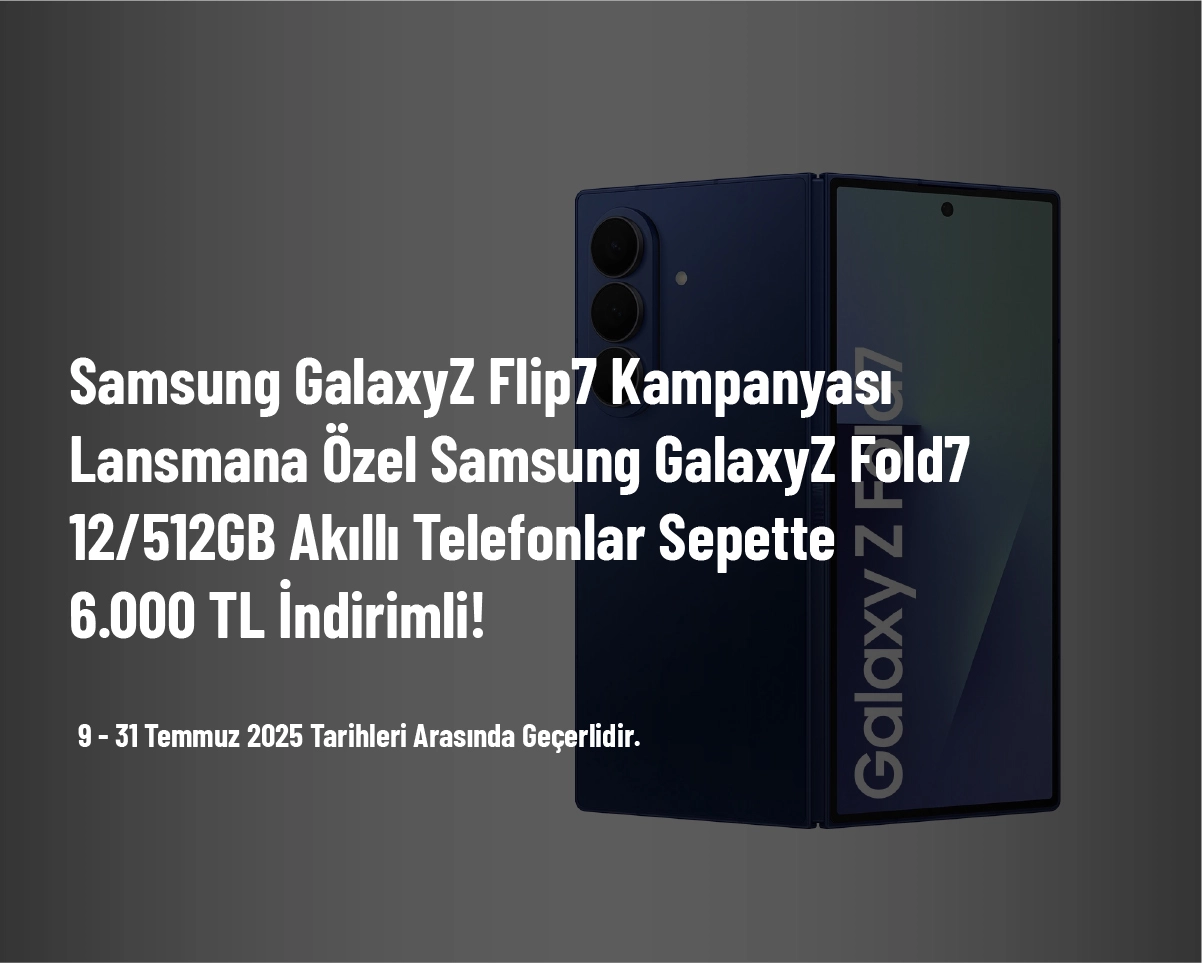 Samsung GalaxyZ Flip7 Kampanyası - Lansmana Özel Samsung GalaxyZ Fold7 12/512GB Akıllı Telefonlar Sepette 6.000 TL İndirimli! Samsung GalaxyZ Flip7 Kampanyası - Lansmana Özel Samsung GalaxyZ Fold7 12/512GB Akıllı Telefonlar Sepette 6.000 TL İndirimli!