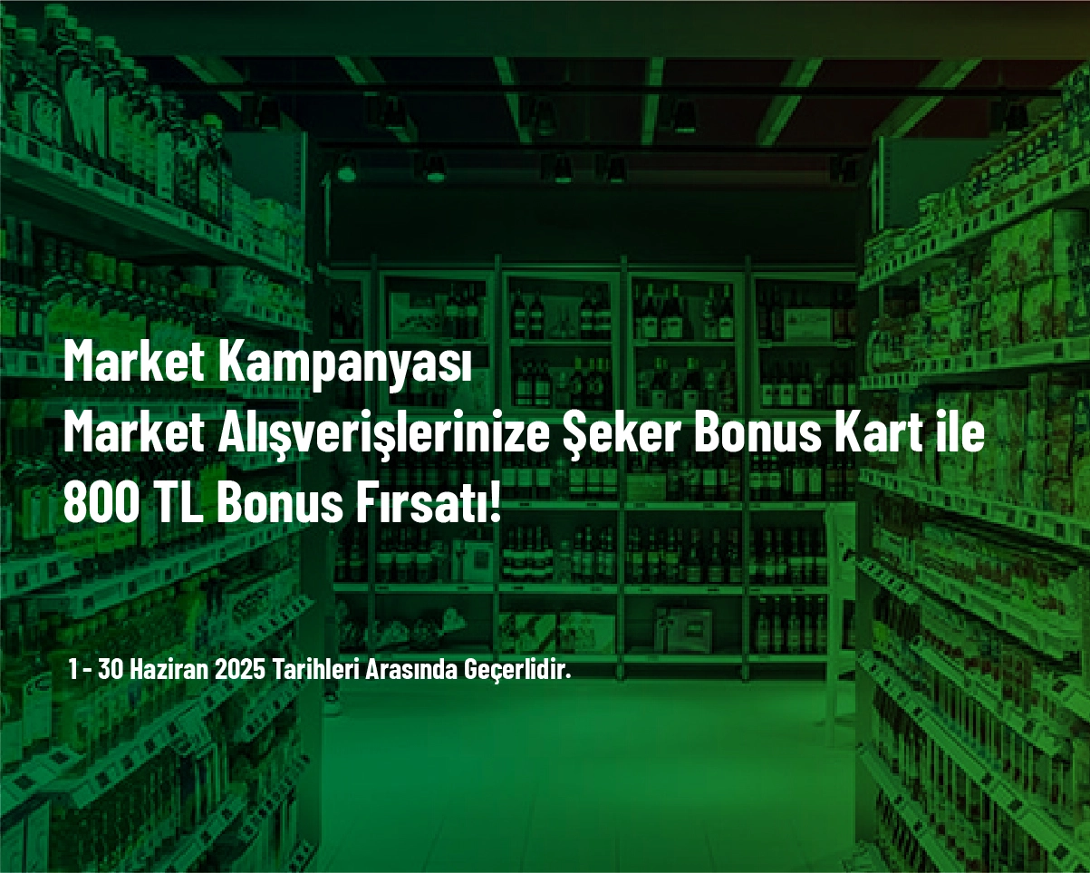 Market Kampanyası - Market Alışverişlerinize Şeker Bonus Kart ile 800 TL Bonus Fırsatı! Market Kampanyası - Market Alışverişlerinize Şeker Bonus Kart ile 800 TL Bonus Fırsatı!