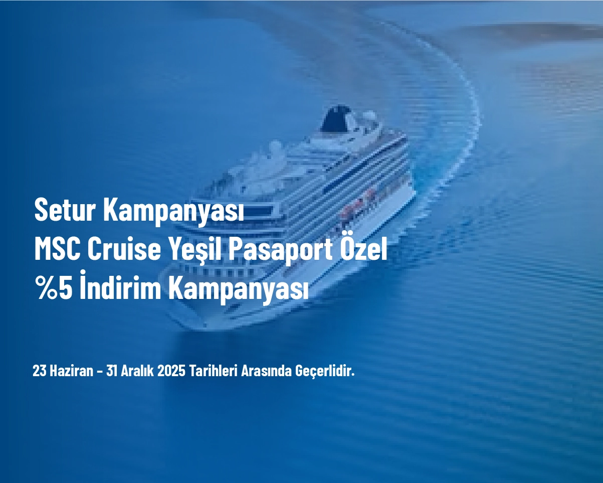 Setur Kampanyası - MSC Cruise Yeşil Pasaport Özel %5 İndirim Kampanyası Setur Kampanyası - MSC Cruise Yeşil Pasaport Özel %5 İndirim Kampanyası
