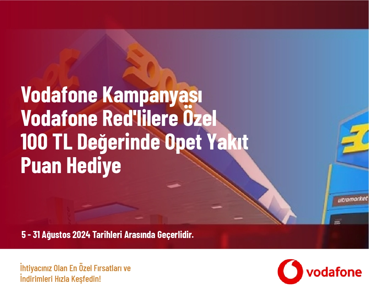 Vodafone Kampanyası - Vodafone Red'lilere Özel 100 TL Değerinde Opet Yakıt Puan Hediye