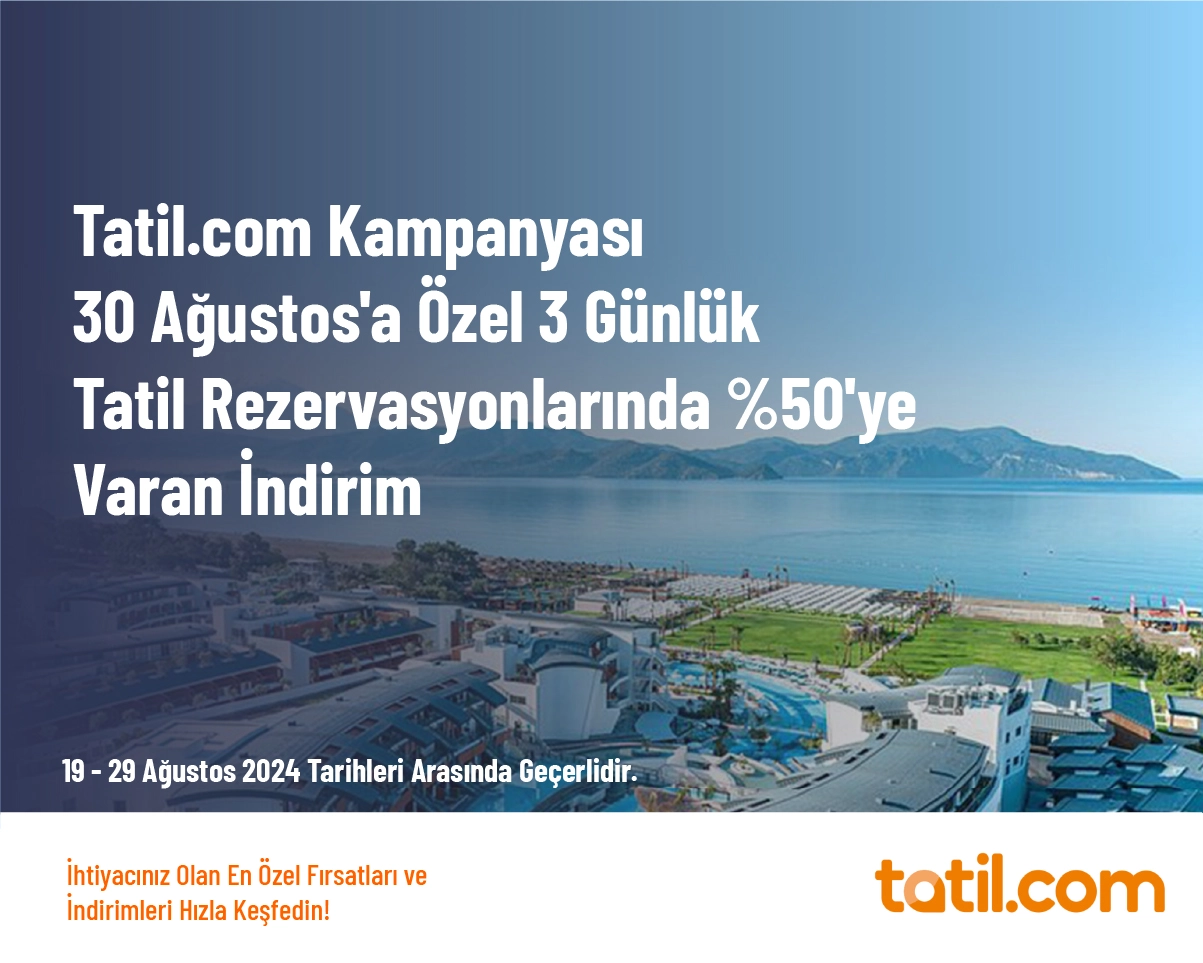 Tatil.com Kampanyası - 30 Ağustos'a Özel 3 Günlük Tatil Rezervasyonlarında %50'ye Varan İndirim