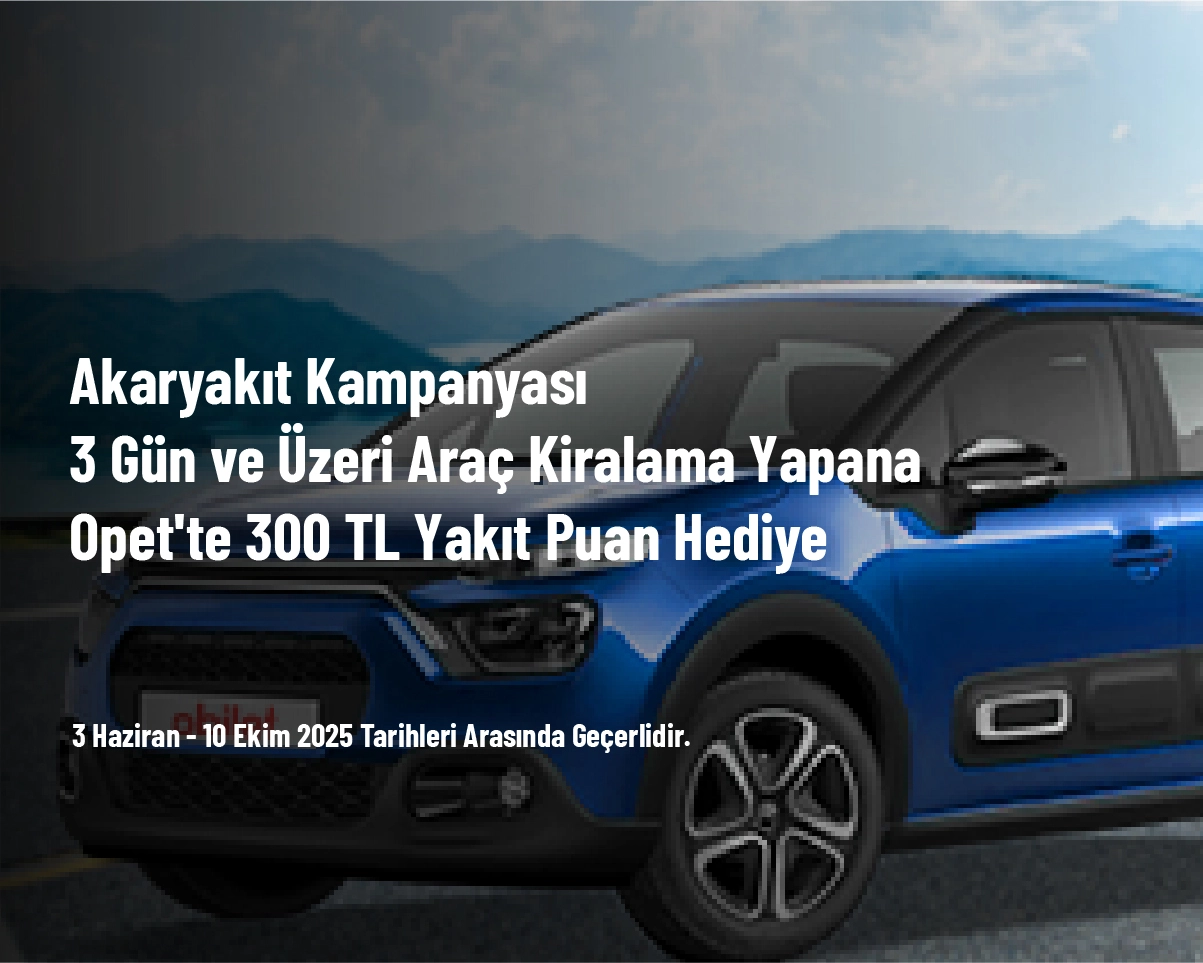 Akaryakıt Kampanyası - 3 Gün ve Üzeri Araç Kiralama Yapana Opet'te 300 TL Yakıt Puan Hediye Akaryakıt Kampanyası - 3 Gün ve Üzeri Araç Kiralama Yapana Opet'te 300 TL Yakıt Puan Hediye