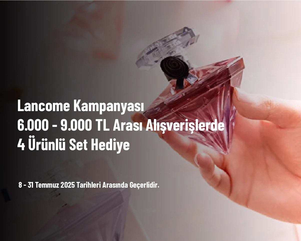Lancome Kampanyası - 6.000 - 9.000 TL Arası Alışverişlerde 4 Ürünlü Set Hediye Lancome Kampanyası - 6.000 - 9.000 TL Arası Alışverişlerde 4 Ürünlü Set Hediye
