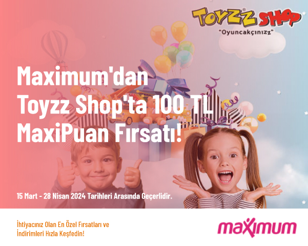 Maximum'dan Toyzz Shop'ta 100 TL MaxiPuan Fırsatı